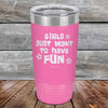 Girls Just Want to Have Fun - Powder Coated Etched Tumbler