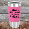 Girls Just Want to Have Fun - Premium Silicone Wrapped Engraved Tumbler