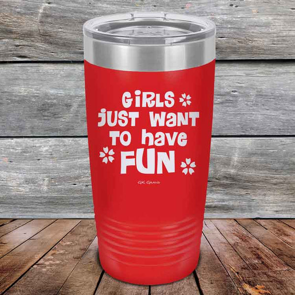 Girls Just Want to Have Fun - Powder Coated Etched Tumbler