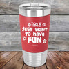 Girls Just Want to Have Fun - Premium Silicone Wrapped Engraved Tumbler