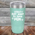 products/Girls-Just-Want-to-Have-Fun-20oz-Teal_TPC-20z-06-5530.jpg