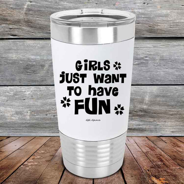 Girls Just Want to Have Fun - Premium Silicone Wrapped Engraved Tumbler