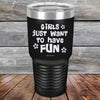 Girls Just Want to Have Fun - Powder Coated Etched Tumbler