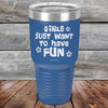 Girls Just Want to Have Fun - Powder Coated Etched Tumbler