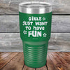 Girls Just Want to Have Fun - Powder Coated Etched Tumbler