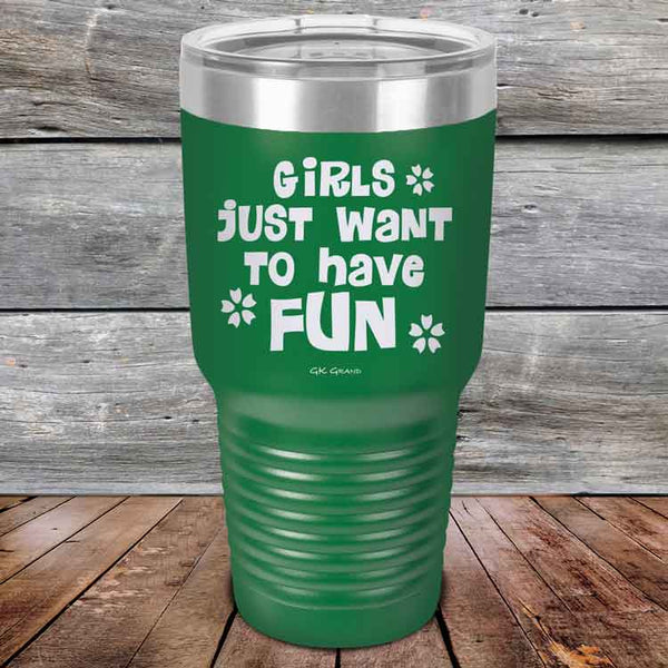 Girls Just Want to Have Fun - Powder Coated Etched Tumbler