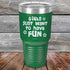 products/Girls-Just-Want-to-Have-Fun-30oz-Green_TPC-30z-15-5531.jpg