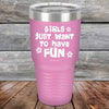 Girls Just Want to Have Fun - Powder Coated Etched Tumbler