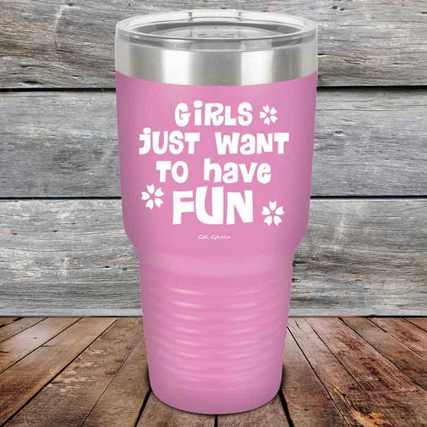 Girls Just Want to Have Fun - Powder Coated Etched Tumbler