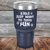 Girls Just Want to Have Fun - Powder Coated Etched Tumbler