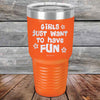 Girls Just Want to Have Fun - Powder Coated Etched Tumbler