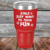 Girls Just Want to Have Fun - Powder Coated Etched Tumbler