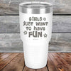 Girls Just Want to Have Fun - Powder Coated Etched Tumbler