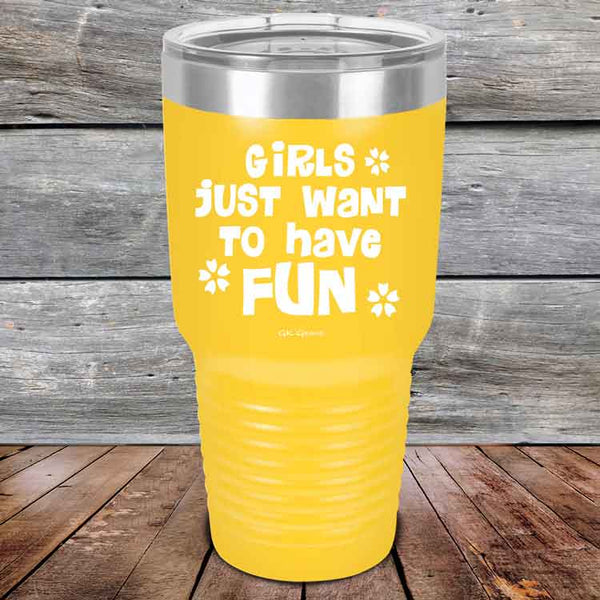 Girls Just Want to Have Fun - Powder Coated Etched Tumbler