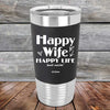 Happy Wife Happy Life Just Sayin' - Premium Silicone Wrapped Engraved Tumbler