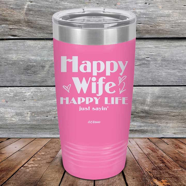 Happy Wife Happy Life Just sayin' - Powder Coated Etched Tumbler - GK GRAND GIFTS