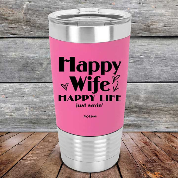 Happy Wife Happy Life Just Sayin' - Premium Silicone Wrapped Engraved Tumbler