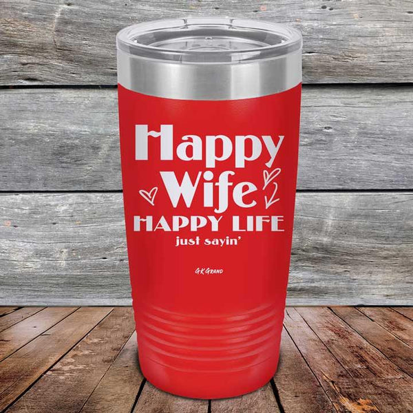 Happy Wife Happy Life Just sayin' - Powder Coated Etched Tumbler - GK GRAND GIFTS