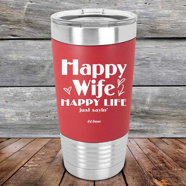 Happy Wife Happy Life Just Sayin' - Premium Silicone Wrapped Engraved Tumbler