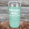 Happy Wife Happy Life Just sayin' - Powder Coated Etched Tumbler - GK GRAND GIFTS