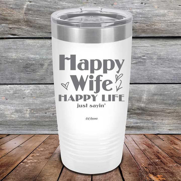 Happy Wife Happy Life Just sayin' - Powder Coated Etched Tumbler - GK GRAND GIFTS