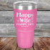 products/Happy-Life-Happy-Wife-Just-sayin-30oz-Pink_TPC-30Z-05-5102.jpg