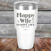 Happy Wife Happy Life Just sayin' - Powder Coated Etched Tumbler - GK GRAND GIFTS