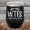 How Many WTFS Will Today Bring?- Powder Coated Etched Tumbler