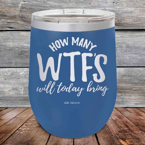 How Many WTFS Will Today Bring?- Powder Coated Etched Tumbler