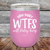 How Many WTFS Will Today Bring?- Powder Coated Etched Tumbler