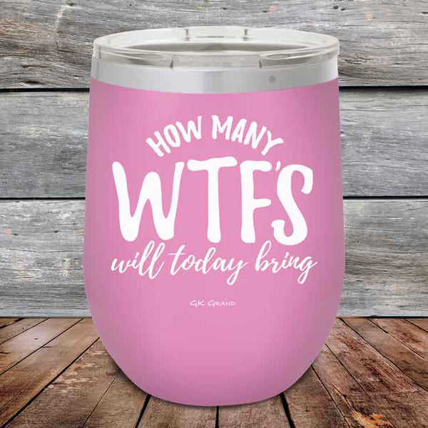 How Many WTFS Will Today Bring?- Powder Coated Etched Tumbler