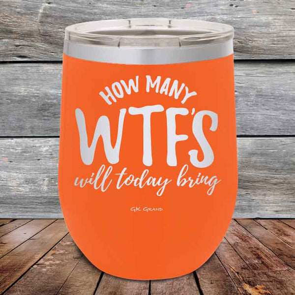 How Many WTFS Will Today Bring?- Powder Coated Etched Tumbler