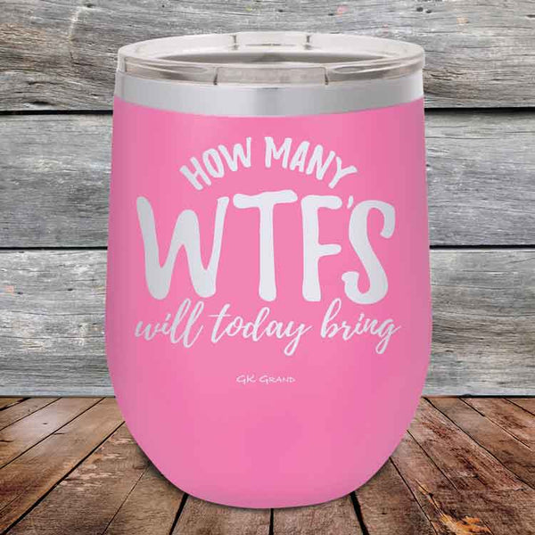 How Many WTFS Will Today Bring?- Powder Coated Etched Tumbler