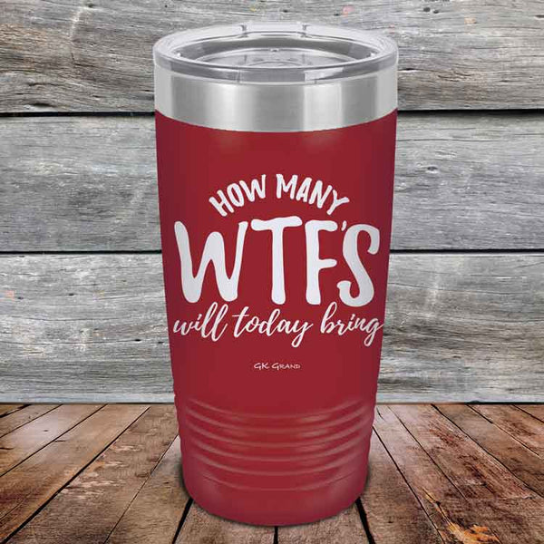 How Many WTFS Will Today Bring - Powder Coated Etched Tumbler