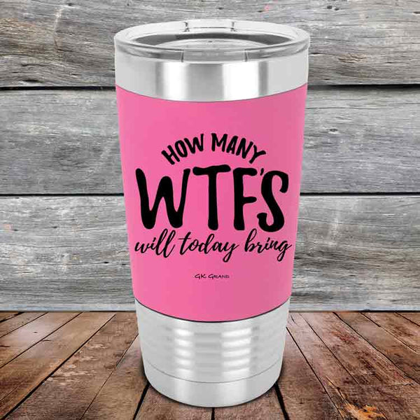 How Many WTFs Will Today Bring?- Premium Silicone Wrapped Engraved Tumbler