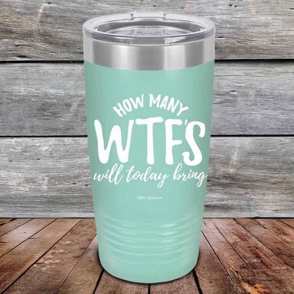 How Many WTFS Will Today Bring - Powder Coated Etched Tumbler