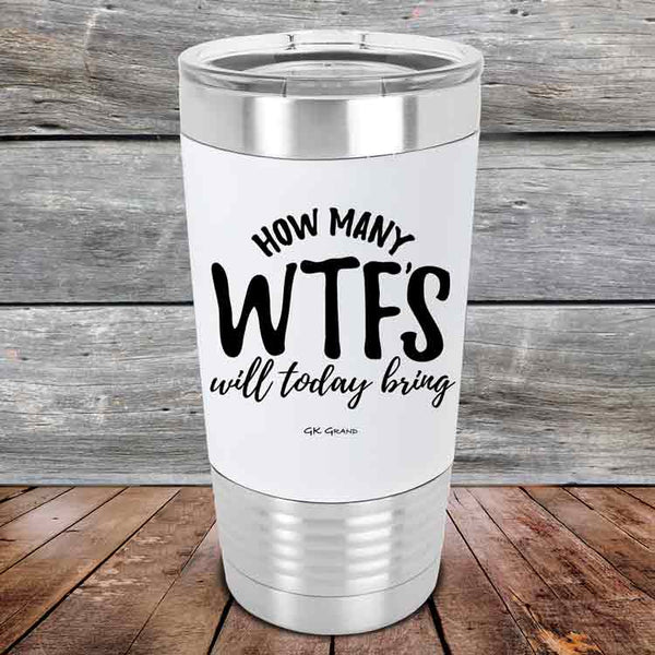 How Many WTFs Will Today Bring?- Premium Silicone Wrapped Engraved Tumbler