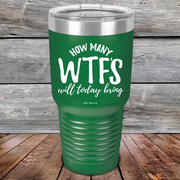 How Many WTFS Will Today Bring - Powder Coated Etched Tumbler