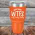 products/How-Many-WTFs-Will-Today-Bring-30oz-Orange_TPC-30Z-12-5258.jpg