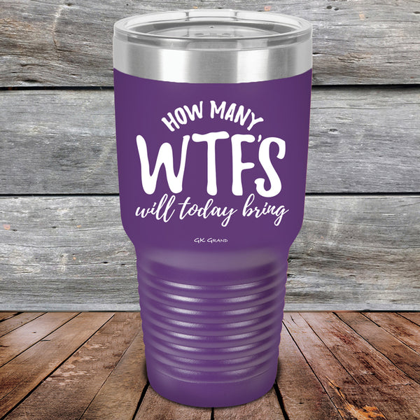 How Many WTFS Will Today Bring - Powder Coated Etched Tumbler