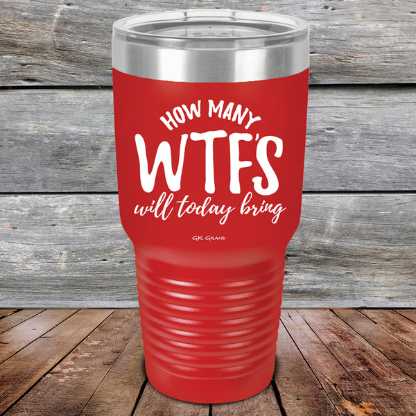 How Many WTFS Will Today Bring - Powder Coated Etched Tumbler