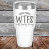 How Many WTFS Will Today Bring - Powder Coated Etched Tumbler