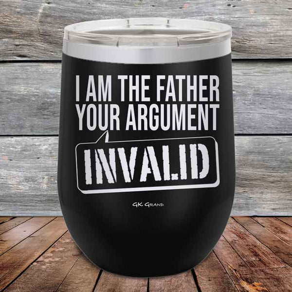 I Am The Father Your Argument - INVALID - Powder Coated Etched Tumbler