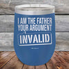 I Am The Father Your Argument - INVALID - Powder Coated Etched Tumbler