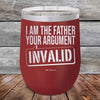 I Am The Father Your Argument - INVALID - Powder Coated Etched Tumbler