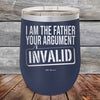 I Am The Father Your Argument - INVALID - Powder Coated Etched Tumbler