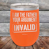 I Am The Father Your Argument - INVALID - Powder Coated Etched Tumbler