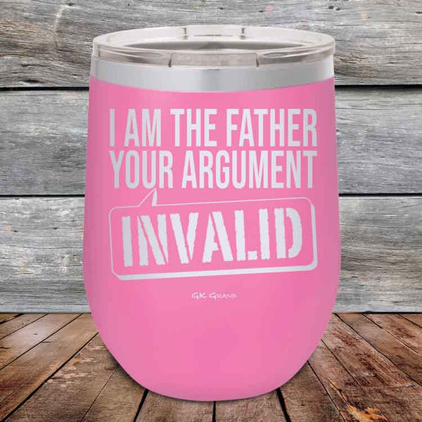 I Am The Father Your Argument - INVALID - Powder Coated Etched Tumbler