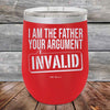 I Am The Father Your Argument - INVALID - Powder Coated Etched Tumbler