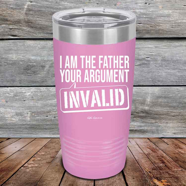 I Am The Father Your Argument - INVALID  - Powder Coated Etched Tumbler